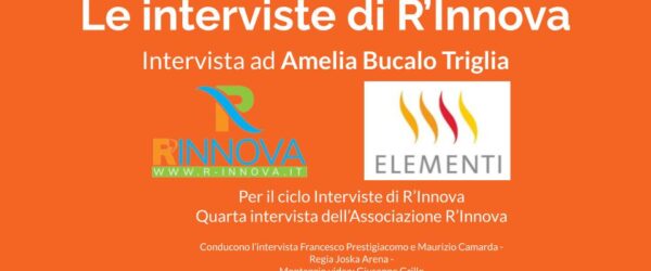 Le interviste di R’Innova : Amelia Bucalo Triglia
